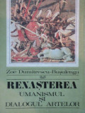 RENASTEREA.UMANISMUL SI DIALOGUL ARTELOR de ZOE DUMITRESCU BUSULENGA 1971 * MINIMA UZURA