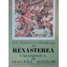 RENASTEREA.UMANISMUL SI DIALOGUL ARTELOR de ZOE DUMITRESCU BUSULENGA 1971 * MINIMA UZURA