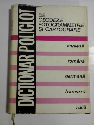 DICTIONAR POLIGLOT DE GEODEZIE FOTOGRAMMETRIE SI CARTOGRAFIE (engleza, romana, germana, franceza, rusa) - coordonator Gherasim MARTON foto