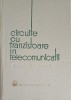 CIRCUITE CU TRANZISTOARE IN TELECOMUNICATII. PROIECTARE. SCHEME-COLECTIV-228237