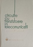 CIRCUITE CU TRANZISTOARE IN TELECOMUNICATII. PROIECTARE. SCHEME-COLECTIV-228237