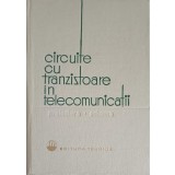 CIRCUITE CU TRANZISTOARE IN TELECOMUNICATII. PROIECTARE. SCHEME-COLECTIV-228237