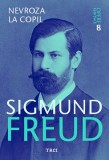 Nevroza la copil - Opere Esen&Aring;&pound;iale, vol. 8 - Sigmund Freud