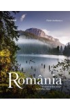 Album Foto Romania: O Poveste Fara Sfarsit - An Endless Story, Editie Bilingva (Romana-Engleza), Autori: Florin Andreescu, Dana Ciolca