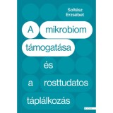 A mikrobiom t&aacute;mogat&aacute;sa &eacute;s a rosttudatos t&aacute;pl&aacute;lkoz&aacute;s - Solt&eacute;sz Erzs&eacute;bet