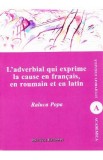 L&#039;adverbial qui exprime la cause en francais, en roumain et en latin - Raluca Popa