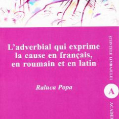 L'adverbial qui exprime la cause en francais, en roumain et en latin - Raluca Popa