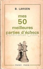 Mes 50 Meilleures Parties D&amp;#039;Echecs (1948-1969) - B. Larsen foto