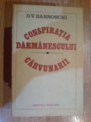 h1a CONSPIRATIA DARMANESCULUI. CARVUNARII - D. V. BARNOSCHI foto
