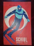 Carte Schi: Schiul pentru Toti de Mihai Bira, Editura Stadion 1973. Carte sport, hobby, 205 pagini, 20x13 cm.