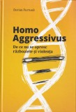 Dorian Furtuna - Homo Aggressivus. De ce nu se opresc razboaiele si violenta