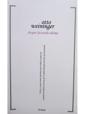 Otto Weininger - Despre lucrurile ultime (Editia: 2012) foto