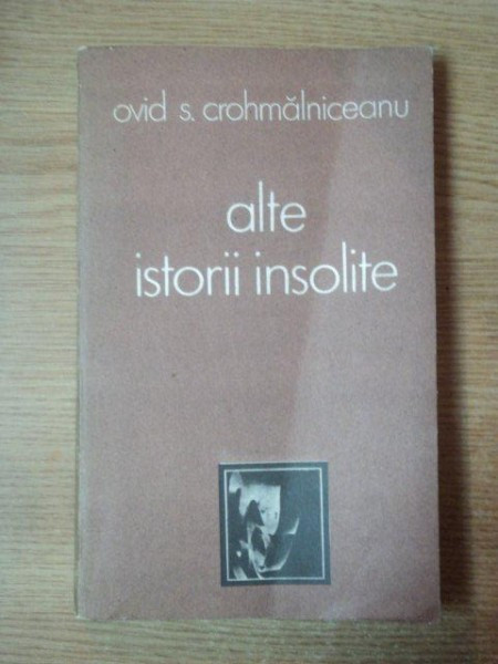 ALTE ISTORII INSOLITE-OVID S. CROHMALNICEANU 1986