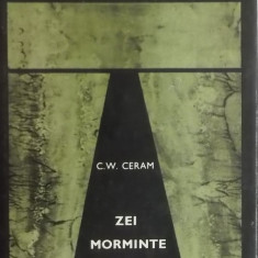 C. W. Ceram - Zei, morminte, carturari. Romanul arheologiei