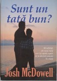 Sunt un tata bun? - Josh McDowell - Carte