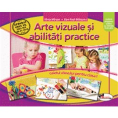 Arte vizuale si abilitati practice. Caietul elevului pentru clasa I