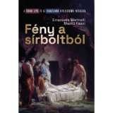 F&eacute;ny a s&iacute;rboltb&oacute;l - A torin&oacute;i lepel &eacute;s az evang&eacute;liumok hiteless&eacute;g&eacute;nek vizsg&aacute;lata - Marco Fasol
