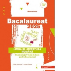Bacalaureat 2025. Limba si literatura romana. Invata singur! Teme de lucru pentru bacalaureat. Toate profilurile - toate filierele
