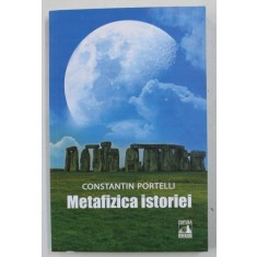 METAFIZICA ISTORIEI de CONSTANTIN PORTELLI , 2018 *INTENS SUBLINIATA
