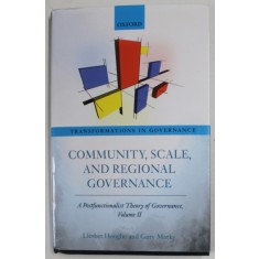 COMMUNITY , SCALE , AND REGIONAL GOVERNANCE , A POSTFUNCTIONALIST THEORY OF GOVERNANCE , VOLUME II by LIESBET HOOGHE and GARY MARKS , 2016