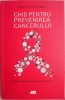 Ghid Prevenire Cancer - Ian Olver, Fred Stephens - Tratamente Naturiste &amp; Medicina