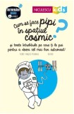 Cum se face pipi in spatiul cosmic? | Pierre-Francois Mouriaux, Niculescu
