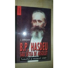 B.P.Hasdeu sau setea de absolut. Tumultul si misterul vietii- I.Oprisan