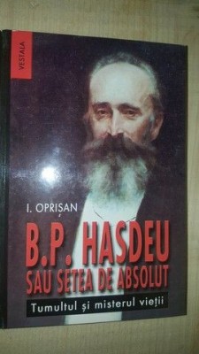 B.P.Hasdeu sau setea de absolut. Tumultul si misterul vietii- I.Oprisan foto