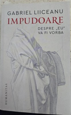 Impudoare. Despre eu va fi vorba - Gabriel Liiceanu foto