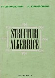 Cumpara ieftin Structuri Algebrice, P. Dragomir, Facla 1975, 271 pagini, Coperta Cartonata, Matematica, Stare Acceptabila