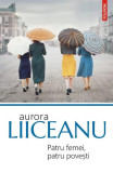 Patru femei, patru poveşti - Paperback brosat - Aurora Liiceanu - Polirom