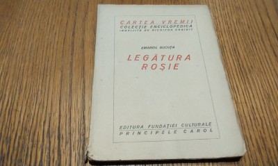 LEGATURA ROSIE - Emanoil Bucuta - Editura Fundatiei Culturale Princepele Carol, CARTEA VREMII 1 Colectia Enciclopedica, 1925, 96 p. foto