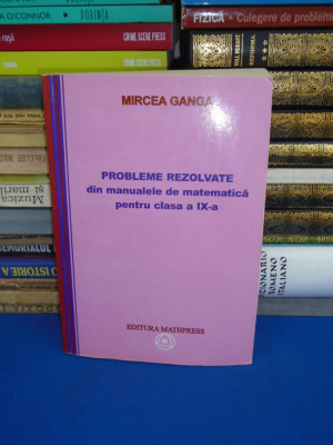 MIRCEA GANGA - MATEMATICA * PROBLEME REZOLVATE PENTRU CLASA A IX-A , 2008 @ foto