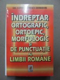 INDREPTAR ORTOGRAFIC,ORTOEPIC , MORFOLOGIC SI DE PUNCTUATIE AL LIMBII ROMANE BUCURESTI 2000