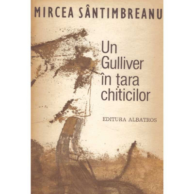 Mircea Santimbreanu - Un Gulliver in tara chiticilor - 134372 foto