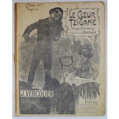 LE COEUR TZIGANE , VALSE VIENNOISE , paroles de FOUCHER , musique de J. VERCOLIER , INCEPUTUL SEC. XX , PARTITURA