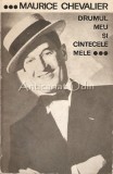 Drumul Meu Si Cintecele Mele 1900-1950 - Maurice Chevalier, Bucuresti 1965, Arta Muzicala, Romana, 253 pagini