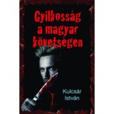 Gyilkoss&aacute;g a magyar k&ouml;vets&eacute;gen - Kriminek &aacute;lc&aacute;zott hely- &eacute;s korrajz - Kulcs&aacute;r Istv&aacute;n