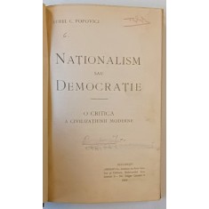 NATIONALISM SAU DEMOCRATIE de AUREL C. POPOVICI , O CRITICA A CIVILIZATIUNII MODERNE , 1910