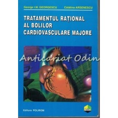 Tratamentul Rational Al Bolilor Cardiovasculare Majore - George I. M. Georgescu