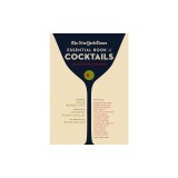 The New York Times Essential Book of Cocktails (Second Edition): Over 400 Classic Drink Recipes with Great Writing from the New York Times