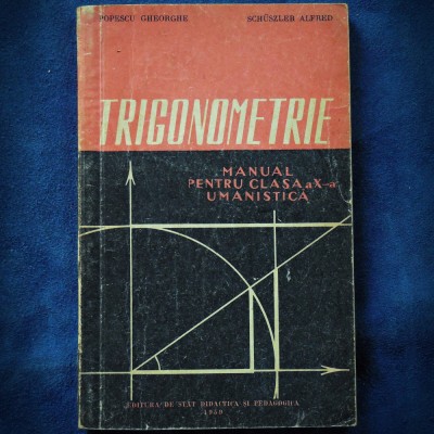 TRIGONOMETRIE - POPESCU GHEORGHE, SCHUSZLER ALFRED - MANUAL CLS. X-A foto