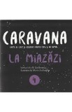 Caravana: La Miazazi. Carte de citit si colorat pentru copii si nu numai - Ali Stefanescu