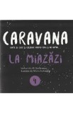 Caravana: La miazazi. Carte de citit si colorat pentru copii si nu numai - Ali Stefanescu