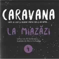 Caravana: La miazazi. Carte de citit si colorat pentru copii si nu numai - Ali Stefanescu