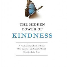 The Hidden Power of Kindness: A Practical Handbook for Souls Who Dare to Transform the World, One Deed at a Time