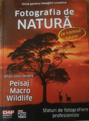 Fotografia Natura pe intelesul tuturor - Ghid pentru imagini creative foto