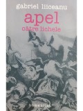 Gabriel Liiceanu - Apel catre lichele (Editia: 2005), Humanitas