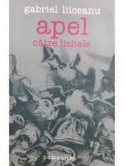 Gabriel Liiceanu - Apel catre lichele (Editia: 2005) foto
