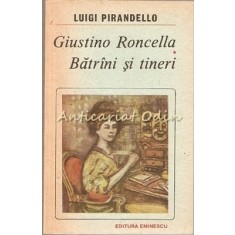 Giustino Roncella. Batrini Si Tineri - Luigi Pirandello